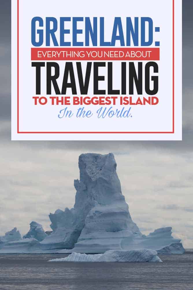 Ultimate Guide to Greenland the biggest island in the world, from hiking, icebergs, transportation
